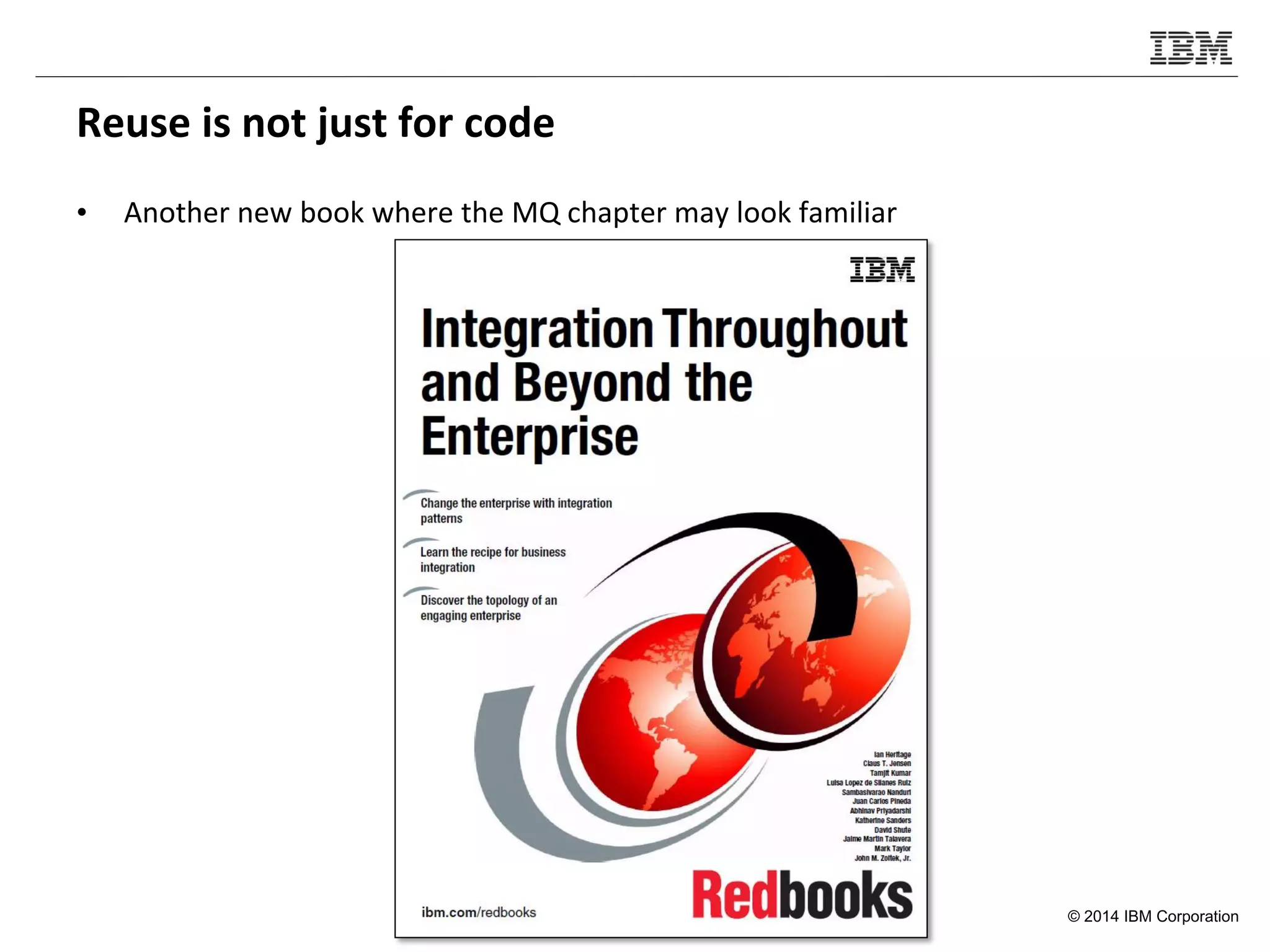© 2014 IBM Corporation
Reuse is not just for code
• Another new book where the MQ chapter may look familiar
 