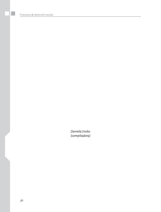 36
El proceso de deserción escolar
Daniela Eroles
(compiladora)
 