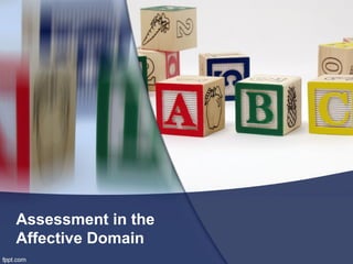 Assessment in the
Affective Domain
 