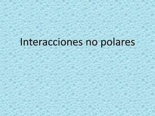 Interacciones no polares

 