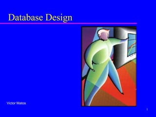 Database Design




Victor Matos
                  1
 