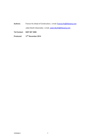 18709200-1 7
Authors: Francis Ho (Head of Construction); e-mail: Francis.Ho@Olswang.com
Julian Booth (Associate); e-mail: Julian.Booth@Olswang.com
Tel Contact: 0207 067 3000
Produced: 17
th
November 2014
 