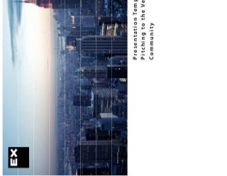 1
P r e s e n t a t i o n Te m p l a t e f o r
P i t c h i n g t o t h e Ve n t u r e C a p i t a l
C o m m u n i t y