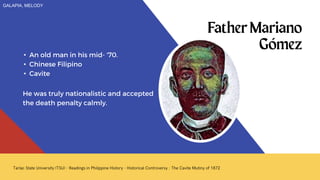 • An old man in his mid- '70.
• Chinese Filipino
• Cavite
He was truly nationalistic and accepted
the death penalty calmly.
GALAPIA, MELODY
 