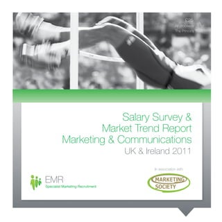 £25
                                 All proceeds go to
                                 The Prince’s Trust.




             Salary Survey &
        Market Trend Report
Marketing & Communications
             UK & Ireland 2011
                    In association with
 