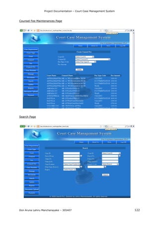 Project Documentation – Court Case Management System
Don Aruna Lahiru Manchanayake – 305407 122
Counsel Fee Maintenances Page
Search Page
 