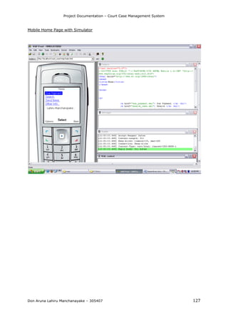 Project Documentation – Court Case Management System
Don Aruna Lahiru Manchanayake – 305407 127
Mobile Home Page with Simulator
 