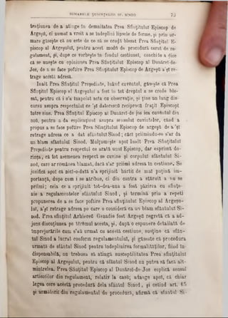 tenţiunea de a atinge In demnitatea Prea Sfinţitului Episcop de
Argeşa, ci numai a ?roit a se îndeplini lipsele de forme, şi prin ur-
mare găseşte că nn este de ce să se 6re<p. blesat Prea Sfinţitul E-
piscop al Argeşului, pentra acest modfl de procodură cerut de re-
gulament, şi, dupe ce vorbeşte în- fondul cestiunel, conchide a cjice
că se uneşte cu opiniunea Prea Sfinţitului Episcop al Danărel-de-
Jos,· de a se face poftire Prea Sfinţitului Episcop de ArgeşO a’şl re-
trage acestă adresă.
înalt Prea Sfinţitul Preşedinte, luând cuvântul, găseşte că Prea
Sfinţitul Episcop al Argeşului a fost în tot dreptul a se crede ble-
sat, pentru că i s’a înapoiat acta cu observaţie, şi ţine nn lung dis-
cursu asupra respectului ce ’şl datorescQ reciproca fraţii EpiscopI
între sine. Prea Sfinţitul Episcop al Dunărel-de-jos iea cuvântul din
noft, pentru a da esplicaţiunl asupra sensului cuvintelor, când a
propus a se face poftire Prea Sfinţitului Episcop de argeşti de a ,şl
retrage adresa ce a dat sfântului Sinod; căci priimindu-se s’ar da
un blam sfântului Sinod. Mulţumeşte apoi înalt Prea Sfinţitului
Preşedinte pentru respectul ce arată unul Episcop, dar esprimă do-
rinţa, că tot asemenea respect se cuvine şi corpului sfântului Si-
nod, care ar reraânea blamat, dacă s’ar priimi adresa în cestiune. Se
jusifică apoi că nicl-o-dată n’a sprijinit hârtii de mal puţină im-
portanţă, dupe cum i se airibne, ci din contra a stăruit a nu se
priimi; ceia ce a sprijinit tot-dea-una a fost păzirea cu sfinţe-
Die a regulamentelor sfântului Sinod, şi termină prin a repeţi
propunerea de a se face poftire Prea sfinţitului Episcop al Argeşu-
lui, a’şl retrage adresa pe care o cousideră ca un blam sfântului Si-
nod. Prea sfinţitul Arhiereii Genadie fost Argeşa regretă că a ad-
jans discuţiunea pe târâmul acesta, şi, după o espunere detailată de
împrejurările cum s’afl urmat cu acestă cestiune, susţine că sfân-
tul Sinod a lucrat conform regulamentului, şi găseste că procedară
urmată de sfâatul Sinod pentru Îndeplinirea formalităţilor, fiind în-
dispensabilă, na trebuea să atingă susceptilitatea Prea sfinţitului
Episcop al Argeşului, pentru că sfântul Sinod na putea să faeă alt-
mintrelea. Prea Sfinţitul Episcop al Danărel-de-J 08 espîică sensul
articolilor din regulament, relativ la casG; adaoge apoi, câ chiar
legea cere acestă procedară dela sfâatul Sinod, şi cetiad art. 45
şi următorii dia regulamentul de procedură, afirmi că sfântul Si-
SUMARELE ŞEDINŢKLOR SF. SINOD 73
 