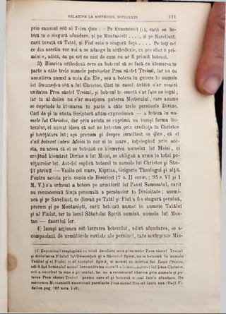 RELATIVELAM1STKR1ULBOTEZULUI 111
prin canonul 8€fl 11 7‫־‬lea ^ice : « Pe Evnomieni! (1), carii 86 bo-
teză in o singură afundare, şi pe Montanieti . . . şi pe Savelianl,
carii învaţă că Tatăl, şi Fini este o singură faţă . . . . Pe toţi cel
ce din aceştia vor voi a 86 adaoge la orthodoxie, ca pre elini îi pri-
mim », adică, ca pe cel ce nici de cum na ar fi primit botezul.
3) Biserica orthodoxă cere ca botezai să se facă ca klemarea în
parte a câte trele numele persâuelor Prea sântei Treimi, Iar na ca
amintirea namal a ania din Ele, seu a boteza în genere în numele
lui Dumnezeu 8έΰ a lai Christos. Căci în caşul ftntâia s'ar nimici
aaitatea Prea sântei Treimi, şi botezai în esenţă s'ar face ne legal;
Iar tn al doilea na 8’ar manţinea puterea Misterului, care anume
se coprinde in klemarea In parte a câte trele per80nel6 Divine.
Căci de şi In sânta Scriptură aflăm expresiunea — a boteza în nu-
mele lui Christos, dar prin acesta se exprimă na însuşi forma bo-
tezulul, ci numai ideea că noi ne botezăm prin credinţa în Cbristos
şi învăţătura lai; aşa preenm şi despre israiltenl 86 dice, că 61
8'au botezat întru Moisi în nor şi în mare, înţelegând prin ac6-
sta, na aceea că el se botezau ca kiemarea numelui lui Moisi, ci
crgpnd; kiemărel Divine a lui Moisi, 86 obligau a arma In totul po-
vSţuirelor lai. Ast-fel esplică botezul la numele lai Christos şi Sâa-
ţii părinţi — Yasile cel mare, Kiprian, Grigorie Theologul şi alţii.
Pentru acesta pria can0n ele Bisericel (7 8. II ecam.; 95 8. VI şi 1
Μ. Y.) s’a ordonat a boteza pe următorii lui Pavel Samosatul, carii
nu recuuosceatl fiinţa personală a persânelor în Divinitate; asemi‫·־‬
nea şi pe Savelianl, ce pliceaţi pe Tatăl şi Fiul a fio singură pers6nă,
precum şi pe MontaniştI, carii botezaQ numai în numele Tatălui
şi ăl Fiului, Iar în locul Sfântului Spirit numiaU numele lui Mon-
tau — dascălul lor.
4) însuşi acţiunea şefi lucrarea botezului, adică afundarea, se a-
companiază de nrmătârele cuvinte ale persânel, care sevBrşesce Mis-
(1) Evnomienit respingând ou total de-o&iinţimea persânelor P rea a â a t e î Treim t
ţi divinitatea Fiialuî luî Dumnedeti ţi a Sântului Spirit, nu se botesaft ta nomele
TatXlal ţi al Fiulal ţi al sântului Spirit, oi numai in mortea lui Iisus Cri*toi,
adică daii botezului numai însemnătatea morală a îum orm âuttr·! lui liana Chriatoa,
seu a omorîrel tn sine a pScatulal, Iar nu a renascorel charice prin nomele ţi pa‫־‬
tarea Prea sântei Treimi ; pentru oara el ţ i botexaă nam al tntr'o afnndare. De
asemenea Montaniatil amestecai! personele l’rea sântei Treimi Intra ana (Ve<JI Pi-
dailon pag. 107 nota I-ift).
 