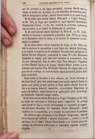 art. 86, Aliniatul 4, din lege» recrutaţiel, trebuea făcută mai ^
Treme, şi pentra că, ca eetern nu p6te beneficia de scutirea preyj.
flută la menţionatul articol; sfântai Sinod decide a 8e pune la acti.
Se d&cetire apoi adresei Sfintei Mitropolii a Ungro-Vlachie!’
cu No. 790, pe lângă care înaintâză în copie raportul Directorulm
Seminarului Central, eu No. 64, relativi la uniforma costumului
seminariştilor, şi se trimite la comisiunea de petiţiunl.
Se dă cetire adresei sfintei Episcopii de Romaic, cu No. 2439,
relativă la tunderea In monachism a surorilor Ana. F16rea şi Ilinca
de la Monastirea dintr’un lemn, şi se trimite de asemenea la corni·
sinnea de petiţiunl.
Se dă cetire adresei sfintei Episcopii de Huşi, cu No. 356, reia*
tivft la tanderea In monachism a unul frate din schitul Brădiceşti,
şi se trimite la comisiunea de petiţiunl. Se comunică petiţiunea te-
nSrulul Nicolae Isbăşescu, seminarist In clasa IV*a din Seminarul
Episcopiei de Argeş, prin care cere tunderea In monachism. Dap^
0γθ care esplicaţiunl, date de către înalt Prea Sfinţitul Preşedinte
şi Prea Sfinţitul Episcop de Argeş, sfântul Sinod decide a se re-
comanda acea suplică Prea Sfinţitului Episcop de Argeş, spre a re-
gula cele de cuviinţă, ln conformitatea regulamentului pentru disci-
plina monachală.
Dupâ acesta se dă cetire a doue referate ale D-lul Secretar al
sfântului Sinod, prin care arată despre mal multe apeluri făcute din
partea unor preoţi, şi care apeluri ne fiind valide sfăntul Sinod de·
cide a se înapoea dosarele respective, autorităţilor Eparchiale de
unde s’afi priimit, comanicându-se şi apelanţilor prin Prea Sfinţi-
ţii ChiriarchI respectivi despre acesta.
Sedă cetire adreseisfintei Mitropolii a Ungro-Ylachiel, eu No. 868,
pe lângă care anexează un tabloti şi actele respective, in privinţa
unul numdr de fraţi şi surori, recomandaţi de superiorii şi superi6-
rele diferitelor Monastirl din Eparchia sfintei Mitropolii, cerând
tunderea lor ln monachism, şi se trimite la comisiunea de petiţiunl.
Se comunică apoi petiţiunea D-lal Eftimie Grigorescu, însoţită
de an manuscript intitulat a ţinerea Duminicel», cerând a i se da
aprobarea de a'l tipări. Sfântul Sinod decide a se trimite £isul ma*
oascript la comisianea Însărcinată cu cercetarea cărţilor didactice
religiâse. *
102 SUMARELE ŞEDINŢELOR SF. SINOD_____________
 