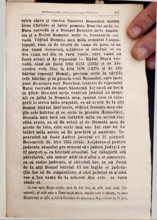 METROPOLITUL UNGRO-VLACHIRl NEOFIT I. 181
întru slava şi cinstea Nascerel Domnului nostru
Iisus Christos şi întru pomana Domniei mele Ιω. ^
Duca voevodu şi a Domnei Domniei mele Anasta- |
sia şi a fllalul Domniei mele Ιω. Constantin voe-
vodu. Vedend Domnia mea mila oralului Câmpu-
lungul, cum s& fie ertatu de vama de pâne, să nu
dea vama domn6scă, aşijderea şi 01*ăş6nil să, nu
dea vamă ori din ce voru vinde,.care vămi aii
fostu ertată şi de reposatul Ιω. Radul Negru voe
vodii, când au foştii 16tă 6723 (1215) şi de Ale-
xandru vodă lliaş la l^tu 71B6 (1628) şi de alţi
hătrînl reposaţl Domni, precum scrie în c&rţilo
cele bătrîne şi în pisania s‫־‬teî Monastirî, care lastc
pusă de-asupra uşel Bisericeî, întărite de răposatul
Matei voevodu cu mare blestemu- Iar când au foslu
în (Jilele Domniei mele venit’aft judeţul cn oraşe-
nil cu jalbă la Domnia mea, spuind cum că călu-
geril le strică mila oraşului, ce au avutu de la alţi
Domni bătrînl. Intr’acela, vcdend Domnia mea car-
ţile cele bătrîne şi ce scrie în pisania Monastirei,
Domnia mea încă am întăritu mila cu ac£st&cin-
stită cruce, ca să fie ertaţl şi de Domnia mea de
aceste de tâte, câte scrie mal sus. Iar cine nu va
întări* mila acesta să fie proetâtu şi anatema. îs-
pravnicu au fost* Andrei judeţul cu 12 pârgarl
Decemvrie 25, 16tu 7153 (1645)■ Aşijderea şi pentru
judecata oraşului pre orăşeni să-1 judece judeţul cu
12 pârgarl şi cu bfetrîniî oraşului. Iar călugărit seu
pârcălabii, seu măcar alţii să n’albă a se amesteca,
ca sâ strice judecata, şi obiceiul lor, ce au fostu
de la alţi Domni bătrînl. Ci tot legile şl judecă-
ţile lor să tie stăpănitore, şi căci judeţul să n’albă
voe a lua vamă de la orăşeni din cele, ce voru
vinde el.
In sas spre M0$ă‫־‬n6pte, cale de άοδ 6re, se află untl sata Na-
măescil, şi aici este o Bisericuţă mică, săpată într’o stăncă, în care
Bisericuţă şe află o icână făcdlâre de minuni a Nâscfitâreî de D-ţUjU,
 