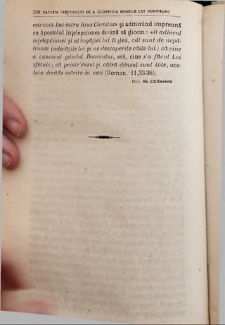 estevoia Lui intru Iisus Christos‫י‬ şi admirând împreună
cu Apostolul înţelepciunea divină să dicem : *O adincul
inţelepciunei şi al bogăţiei lui D deu, cât sunt de nepă-
trunse judecăţile lui şi ne descoperite căile lui; că cine
a cunoscut gândul Domnului, şeii, cine s’a făcut Lui
sfetnic; că prinlr’ensul §i cătră densul sunt tâte, ace-
luia derăfie mărire in veci (Roman. 11,33-36). ■
Diac. S t . C & lin e s c n .
290 DATORIA CREŞTINULUI DE A GLORIFICA HUMELE LUI DUMNEZEU
 