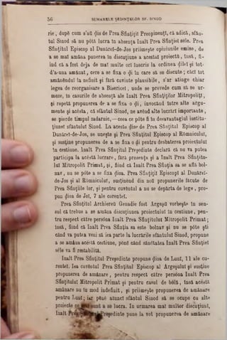 SUMARELE ŞEDINŢELOR SF. SINOD5 6
rie, dupfi cam s’&ll <Jisde Prea Sfinţiţii Preopinenţi, că adică, 8fân-
tal Sinod să. na p6tă lacra la absenţa înalt Prea Sfinţiei 8616. Prea
Sfinţitul Episcop al Dunărel-de-Jos priimeşte opiniunile emise, de
a se mal amâna punerea In discuţiune a acestui proiecta, însă., fi-
ind c&a fost deja de mal multe ori Înscris la ordinea (Jilel şi tot·
d’a-una amânat, cere a se fixa o <Ji în care s&se discute; căci tot
amânândul la nefinit şi fără cuviute plausibile, s’ar atinge chiar
legea de reorganisare a Bisericel, unde se prevede cum să se ur-
meze, in caşurile de absenţă ale înalt Prea Sfinţiţilor Mitropoliţl,
şi repetă propunerea de a se fixa o <Ji, inyocănd Intre alte arga-
mente şi acâsta, că sfântul Sinod, ne având alte lucrări importante,
se pierde timpul zadarnic,—ceea ce p6te fi în desavantagiul institu*
ţiunel sfântului Sinod. La aceste dise de Prea Sfinţitul Episcop al
Danărel-de-Jos, 86 uneşte şi Prea Sfinţitul Episcop al ROmniculuI,
şi susţine propunerea de a se fixa o di pentru desbaterea proiectului
In cestiune. Înalt Prea Sfinţitul Preşedinte declară că na va putea
participa la acâstă lucrare, fără presei!ţa şi a înalt Prea Sfinţita-
lai Mitropolit Primat, şi, fiind că înalt Prea Sfinţia sa se află bol-
nav, na se p6te a se fixa $Iioa. Prea Sfinţiţii Episcop! al Danărel-
de-Jos şi al ROmniculuI, susţinând din nod propunerile făcute de
Prea Sfinţiile lor, şi pentru cuvântul a na se depărta de lege, pro-
Prea Sfinţitul Ârchiereă Genadie fost Ârgeşfl vorbeşte In sen-
sul ci trebue a 86 amâna discuţiunea proiectului în cestiune, pen-
tru respect către pers6na înalt Prea Sfinţitalal Mitropolit Primat;
însă, fiind că înalt Prea Sfinţia sa este bolnav şi nu 86 pâte şti
când va putea veni să iea parte la lucrările sfântului Sinod, propune
a se amina aceşti cestiune, pânâ când sănătatea înalt Prea Sfinţiei
înalt Prea Sfinţitul Preşedinte propune gioa de Luni, 11 ale cu-
rentei. Iea cuvântul Prea Sfinţitul Episcop al Argeşului şi susţine
propunerea de amânare, pentru respect către persona înalt Prea
Sfinţitului Mitropolit Primat şi pentru caşul de bolă, Insă acestă
amânare nu în mod indefinit, şi priimeşte propunerea de amânare
pentru Luni ; iar pânâ atunci sfântul Sinod 8i 86 ocupe cu alte
pun £ioa de Joi, 7 ale corentel.
sele va fi restabiliti.
proiect j lacra. In urmarea mal multor discuţiunl,
înalt■1 edinte pune la vot propunerea de amânare
 