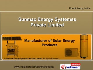 Pondicherry, India



               Sunmax Energy Systemss
                   Private Limited


                      Manufacturer of Solar Energy
                               Products


© Sunmax Energy Systemss Private Limited, All Rights Reserved.



          www.indiamart.com/sunmaxenergy
 