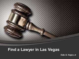 Find a Lawyer in Las Vegas
Dale A. Hayes Jr
 
