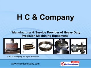 H C & Company “ Manufacturer & Service Provider of Heavy Duty Precision Machining Equipment” 
