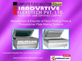 Manufacturer & Exporter of Flexo Printing Press &
                Photopolymer Plate Making Systems




© Innovative Flexotech Pvt. Ltd, All Rights Reserved


              www.innovativeflexotech.com
 