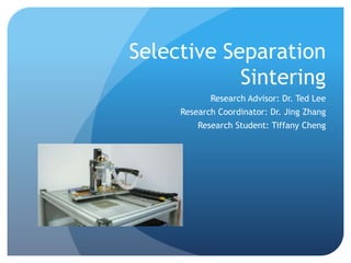 Selective Separation
Sintering
Research Advisor: Dr. Ted Lee
Research Coordinator: Dr. Jing Zhang
Research Student: Tiffany Cheng
 