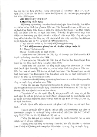 dl,lc cua S6'. N<)i dung chi theo Thong tu lien tjch s6 163/20 I0/ TTL T-BTC-BNV
ngay 20/1 0/20 10 clla lien B<)Tai chinh, B<)N<)i Vl,lva cac van ban quy ph~m phap
lu?t khac co lien quan.
VIII. TO CHlJ'C THl/C HIl~N
I. Hgi d6ng tuy~n dl}ng
- H<)i d6ng tuy~n dl,lng vien ChLl'Cban hanh Quy~t djnh thanh I?p Ban ki~m
t1'a, sat h~ch thl,l'c hanh bao g6m cac Ti~u ban: Ti~u Ban 1'ad~ va sao in d~ ki~m tra,
sat h~ch thl,Ic hanh; Ti~u Ban coi ki~m tra, sat h~ch thvc hanh; Ti~u Ban phach;
Ti~u Ban ch~m ki~m t1'a, sat h~ch th~l'c hanh; T6 thu ky, T6 p1wc Vl,ld~ thl,l'c hi~n
nhi~m Vl,ltheo dung quy dinh; co trach nhi~m t6 chu'c th~rc hi~n cong tac tuy~n
d~lIlg vien chu'c dam bao dung quy ch~ va quy djnh Clla phap lu?t; t6ng hQ'p k~t qua
tuy~n dl,lng, bao cao So' N<)i Vl,ltrinh UBND tinh phe duy~t.
- Thvc hi~n cac nhi~m Vl,ldo chu tjch H<)id6ng phflll congo
2. Tnich nhi~m clla cac phong/ban va cac do'n vi trl}'c thugc So'
2.1, Phong T6 chu'c can b<):
Phong T6 chu'c can b<)co trach nhi~m:
- Tham muu cho Giam d6c S6' Giao d~lc va Dao t~o ban hanh dl,l'thao K~
ho~ch tuy~n dl,lng vien chu'c nam 2014;
- Tham muu cho Giam d6c S6' Giao d~lc va Dao t~o ban hanh Quy~t djnh
thanh I?p H<)id6ng tuy~n dl,lng vien chu'c nam 2014;
- Tham muu cho lanh d~o H<)i d6ng tuy~n dl,lng vien chu'c nam 2014 ban
hanh Quy~t djnh thanh I?p Ban ki~m tra, sat h~ch thvc hanh bao g6m cac Ti~u ban:
Ti~u Ban ra d~ va sao in d~ ki~m t1'a, sat Iwch thl,l'c hanh; Ti~u Ban coi ki~m tra, sat
h~ch thl,l'c hanh; Ti~u Ban phach; Ti~u Ban ch~m ki~m t1'a, sat h~ch thl,l'c hanh; T6
thu ky, T6 plwc Vl,ltheo dung quy djnh;
- Tham muu cho H<)i d6ng tuy~n d~lng ban h~lI1hcac van ban lien quan d~n
cong tac tuy~n d~lIlg vien ChLI'Cnam 2014;
- Thong bao t1'en cac phuO'ng ti~n thong tin d~i ChLlIlg, niem y~t va dang tai
cac thong tin lien quan d~n tuy~n dl,lng vien chu'c tren Website cua S6' Giao dl,lc va
Dao t~o B~c K~n dia chi: www.backan.edu.vn;
- Ti~p nh?n h6 sO' clla nguo'i dang ky d~r tuy~n (thi sinh, t6ng hQ'p va l?p
danh sach thi sinh du di~u ki~n dV tuy~n. Niem y~t danh sach thi sinh du di~u ki~n
dl,l'tuy~n theo man ki~m t1'a, sat h~ch thl,l'c hanh t~i dia di~m t6 ChLI'Cky ki~m tra,
sat h~ch thl,l'chanh;
- Chu~n bj cac di~u ki~n cO' s6' V?t ch~t phl,lc Vl,lky ki~m tra, sat Iwch th~l'c
hanh;
- Thu phi dv tuy~n d6i v6'i cac thi sinh dll di~u ki~n dl,l'thi theo quy djnh va
I?p dv toan kinh phi thi tuy~n t~i Thong tu lien tjch s6 163/20 I0/ TTL T-BTC-BNV
ngay 20/10/2010 clh lien B<)Tai chinh, B<)N<)i Vl,l;
- Thong bao k~t qua tuy~n dt,lI1gcho nguo'i dt,l' tuy~n, trinh SO- N<)i Vl xem
xet phe duy~t k~t qua xet tuy~n;
- Thuo'ng tr~l'c H<)i d6ng tuy~n d~lIlg: Theo doi, don d6c cac dO'n vi: ca nhan
duQ'c Chu tjch H<)i d6ng phan cong thl,l'c hi~n nhi~m Vl,ltrong cong tac tuy~n dlIlg;
8
 
