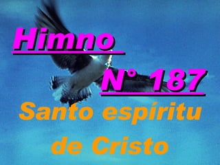 Himno  N° 187 Santo espíritu de Cristo 