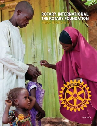 ROTARY INTERNATIONAL
THE ROTARY FOUNDATION
ANNUAL REPORT 2015-16
Rotary.org
 