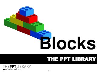 1
THE PPT LIBRARY
Blocks
 