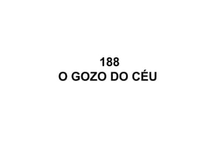 188
O GOZO DO CÉU
 