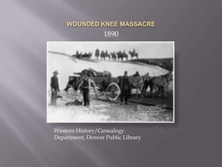 WOUNDED KNEE MASSACRE1890Western History/Genealogy Department, Denver Public Library