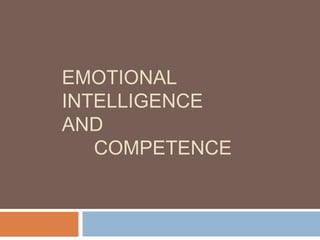EMOTIONAL
INTELLIGENCE
AND
COMPETENCE
 