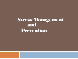 Stress Management
and
Prevention
 