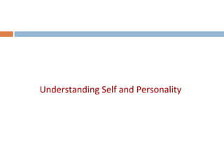Understanding Self and Personality
 