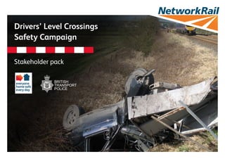 Drivers’ Level Crossings
Safety Campaign
Stakeholder pack
 