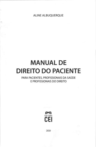 ALINE ALBUQUERQUE
MANUAL DE
DIREITO DO PACIENTE
PARA PACIENTES, PROFISSIONAIS DA SAÚDE
E PROFISSIONAIS DO DIREITO
2020
 
