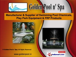 Manufacturer & Supplier of Swimming Pool Chemicals,
       Play Park Equipment & FRP Products
 
