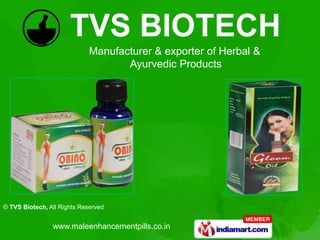 Manufacturer & exporter of Herbal &
                                    Ayurvedic Products




© TVS Biotech, All Rights Reserved


                www.maleenhancementpills.co.in
 