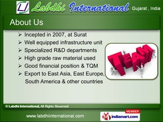 About Us
    Incepted in 2007, at Surat
    Well equipped infrastructure unit
    Specialized R&D departments
    High...