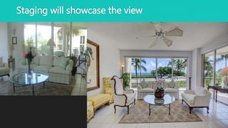 Staging will showcase the view
 