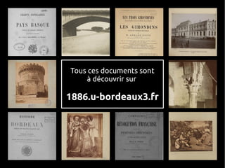 Tous ces documents sont
    à découvrir sur

1886.u-bordeaux3.fr
 