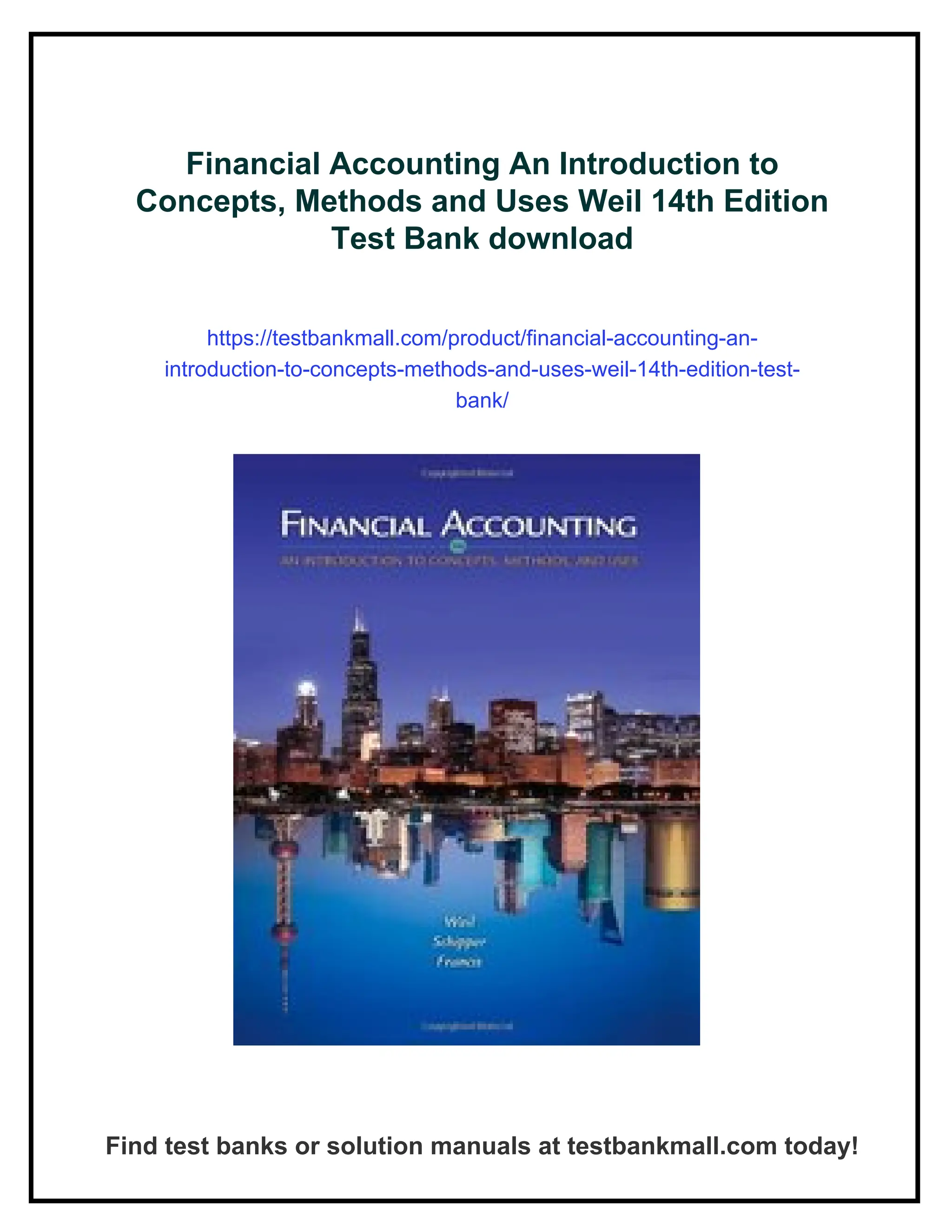 Financial Accounting An Introduction to
Concepts, Methods and Uses Weil 14th Edition
Test Bank download
https://testbankmall.com/product/financial-accounting-an-
introduction-to-concepts-methods-and-uses-weil-14th-edition-test-
bank/
Find test banks or solution manuals at testbankmall.com today!
 