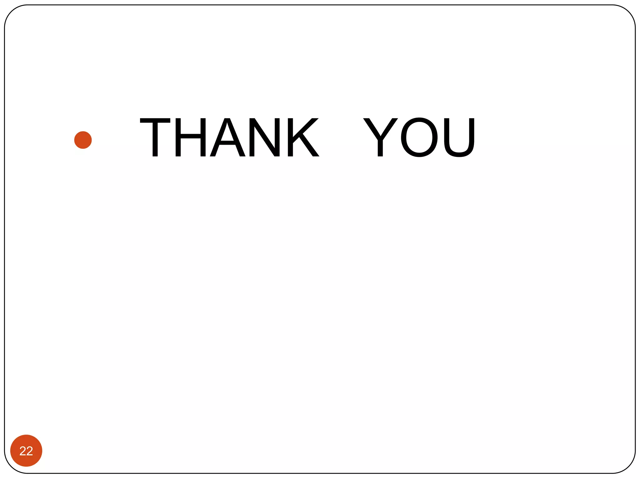 22
 THANK YOU
 