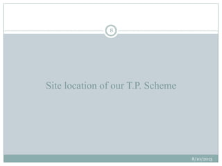 Site location of our T.P. Scheme
8/10/2013
8
 