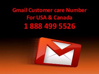 Gmail Customer care Number
For USA & Canada
1 888 499 5526
 