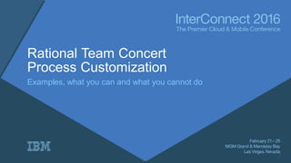 Rational Team Concert
Process Customization
Examples, what you can and what you cannot do
 