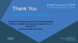 Thank You
Your Feedback is Important!
Access the InterConnect 2016 Conference Attendee
Portal to complete your session surveys from your
smartphone,
laptop or conference kiosk.
 