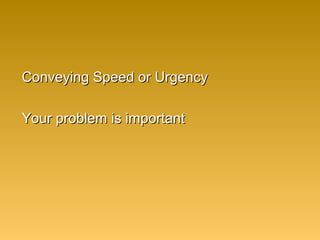 Conveying Speed or UrgencyConveying Speed or Urgency
Your problem is importantYour problem is important
 