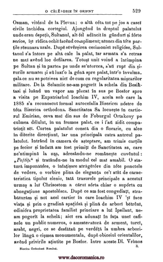 0 CALF` I ORIE IN ORIENT 529
Osman, vitezul de la Plevna; o alta eta tot pe jos a case!
civile inchidea cortegiul. Ajungend in dreptul palatulut
unde eran 6speth, Sultanul, ah-fel adincit in ganduri si forte
serios, ist ridica ochii facend compliment; atunci din tete par-
tile resunara urale. Dupe seversirea cetimoniei religiose, Sul-
tanul s'a intors pe aim tale la palat, iar armata s'a retras
ne mat avend be defilarea. Totusi unit voind a intimpina
pe Sultan si in partea pe unde se'ntorcea, b'ati rapt din si-
rurile arniatet si alt luat'o la gona spre palat, intr'o invalma_
Sala ce nu se potrivea nici de cum cu regularitatea miscarilor
militare. De 1a Selamlic ne-am pogorit la schela din Besik-
tasi si luand un vapor am plecat In sus pe Bosfor spre
a visita pe Expatriarhul Ioachim IV, acela sub care la
1885 s'a recunoscut formal autocefalia Bisericei ndstre de
tem Biserica orthodoxa. Sanctitatea Sa locueste in cartie-
rul Emirian, ceva mat din sus de Foburgul Ortakeuy pe
culmea delului, in un frumos palat, ce i Fail zidit cornpa-
triotii s61. Curtea palatulut consta din o florarie, cu glee
in diterite directiuni, iar una principals catra antreul pa-
latului. IntrAnd in camera de asteptare, am trimis cartile
pe fecior si indata am fost primiti de Sanctitatea sa, care
ne'ntiunpina la usa, adresandu-ne romAneste cuventul :
Po §i tratandu-ne in modul eel mat amabil. 0 sta-
tura impunatare, o infatisare atrAgetbre din tote punctele
de vedere, o vorbire plina de eleganta ce'r atat de carac-
teristica tipului elenic, rata trasurele principale a acestui
urmas a lu! Chrisostom a carat sorta chiar o suporta cu
abnegatiune apostolesca. Dupe ce am fost congediati, stra-
baturam si not acel cartier in care Ioachim IV 'si face
vista si prin o gradina spatiOsa si plina de arbor! betreni,
odini6ra proprietatea families princiare a lui Ipsilant, ne-
am pogorit la schela; aid era adunatt in fata unet cafi-
nele un public numeros, o amesteratura de armeni, turd,
arabt, negri, ce se desfatatt pe verdeta Is umbra arbori-
lor ranga o eismea monumentala, dupe obiceiul orientalilor,
avend privirile atintite pe Bosfor. Intre aceste Dl. Vrhnos
3.
Biserica Orthodox Romans.
/tile"
www.dacoromanica.ro
 
