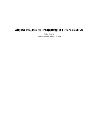 Object Relational Mapping: SE Perspective
Tyler Smith
Undergraduate Honors Thesis
 