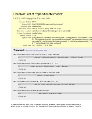 It is clear from this error that a laptop is missing. However, we're given no information as to
which laptop is missing. Carlson has thousands of laptops and thousands of tickets. Therefor
 