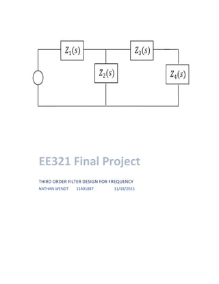 EE321 Final Project
THIRD ORDER FILTER DESIGN FOR FREQUENCY
NATHAN WENDT 11401887 11/18/2015
 