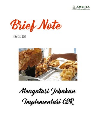 Brief Note
Edisi 25, 2017
Mengatasi Jebakan
Implementasi CSR
 